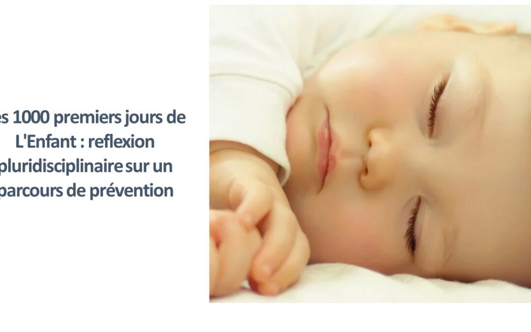 Les 1000 premiers jours de L’Enfant : reflexion pluridisciplinaire sur un parcours de prévention